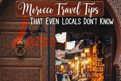 Morocco Travel Tips That Even Locals Don’t Know